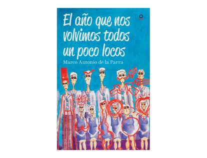 el-ano-que-nos-volvimos-todos-un-poco-locos
