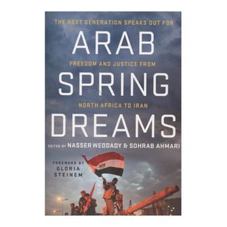 arab-spring-dreams-the-next-generation-speaks-out-for-freedom-and-justice-from-north-africa-to-iran-2-9780230115927