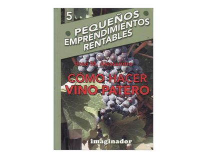 como-hacer-vino-patero-pequenos-emprendimientos-rentables-5-1-9789507685286