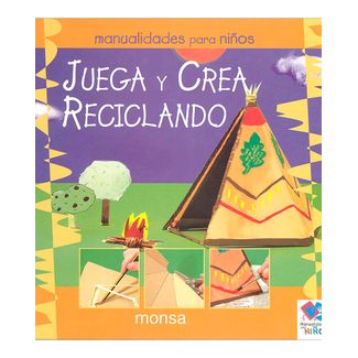 juega-y-crea-reciclando-manualidades-para-ninos-1-9788496096684