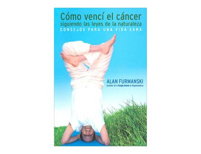 como-venci-el-cancer-siguiendo-las-leyes-de-la-naturaleza-9789584459817
