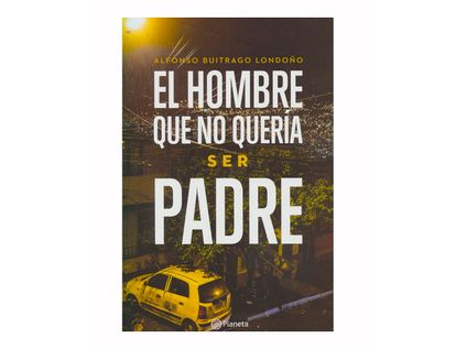 el-hombre-que-no-queria-ser-padre-9789584260383