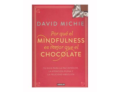 por-que-el-mindfulness-es-mejor-que-el-chocolate-9789585425125