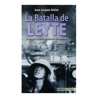 la-batalla-de-leyte-la-mayor-batalla-aeronaval-de-la-historia-9788496364929