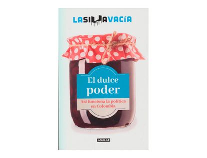 el-dulce-poder-asi-funciona-la-politica-en-colombia-9789585425620