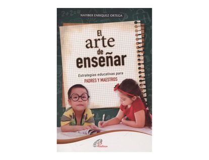 el-arte-de-ensenar-estrategias-educativas-para-padres-y-maestros-9789586699662