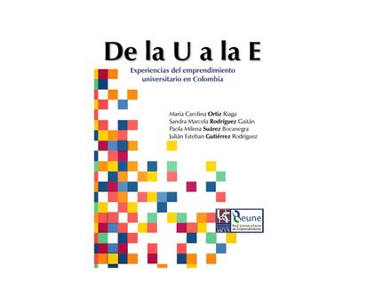 de-la-u-a-la-e-experiencias-del-emprendimiento-universitario-en-colombia-tomo-i-9789588481418
