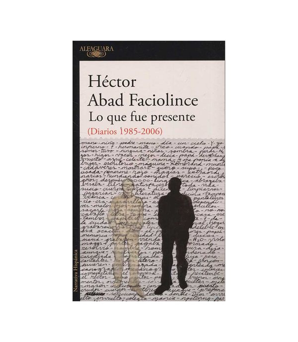 Resultado de imagen para hector abad faciolince lo que fue presente