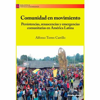 comunidad-en-movimiento-persistencias-renascencias-y-emergencias-comunitarias-en-america-latina-9789585555297
