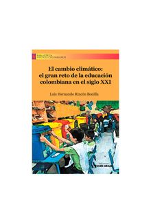 el-cambio-climatico-el-gran-reto-de-la-educacion-colombiana-en-el-siglo-xxi-9789585555594