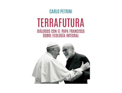 terrafutura-dialogos-con-el-papa-francisco-sobre-ecologia-integral-9788491117162