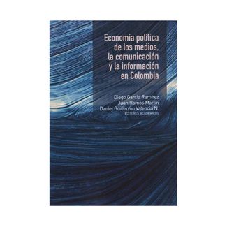 economia-politica-de-los-medios-la-comunicacion-y-la-informacion-en-colombia-9789587847666