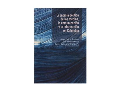 economia-politica-de-los-medios-la-comunicacion-y-la-informacion-en-colombia-9789587847666