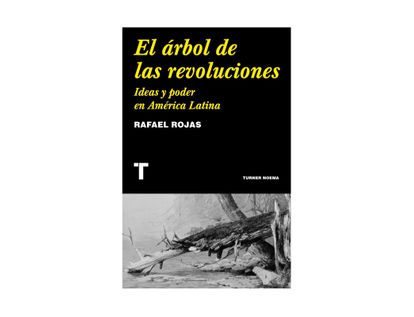 el-arbol-de-las-revoluciones-ideas-y-poder-en-america-latina-9788418895029