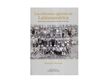 las-reformas-agrarias-en-latinoamerica-restricciones-institucionales-y-division-de-las-elites-9789587847789