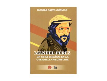 manuel-perez-un-cura-espanol-en-la-guerrilla-colombiana-9789585880962